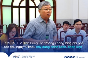 PGS. TS. TTV Đinh Dũng Sỹ: "Phòng chống lãng phí phải bắt đầu ngay từ khâu xây dựng chính sách, pháp luật"