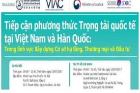 [Hà Nội - Tp.HCM] Hội thảo Sử dụng hiệu quả Trọng tài quốc tế tại Việt Nam và Hàn Quốc trong lĩnh vực Xây dựng Cơ sở hạ tầng, Thương mại và Đầu tư
