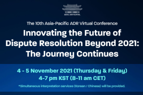 The 10th Asia-Pacific ADR Virtual Conference – Innovating the Future of Dispute Resolution Beyond 2021: The Journey Continues