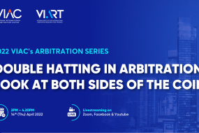 [2022 VIAC'S ARBITRATION SERIES] Topic 03: Webinar on Double hatting in arbitration - Look at the both sides of the coin