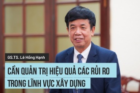 GS.TS. Lê Hồng Hạnh, Chủ tịch Trung tâm Trọng tài Quốc tế Việt Nam (VIAC): Cần quản trị hiệu quả các rủi ro trong lĩnh vực xây dựng