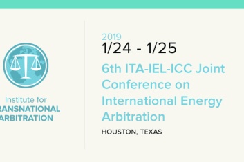 A Changing Landscape for International Energy Arbitration: A Report from the 6th Annual ITA-ICC-IEL Joint Conference