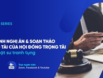 [RECAP VAS 2022] Chủ đề 04: Tìm hiểu về quá trình nghị án & soạn thảo Phán quyết trọng tài của Hội đồng Trọng tài – Một số lưu ý cho Luật sư tranh tụng