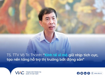 TS. TTV Võ Trí Thành: “Kinh tế vĩ mô giữ nhịp tích cực, tạo nền tảng hỗ trợ thị trường bất động sản”