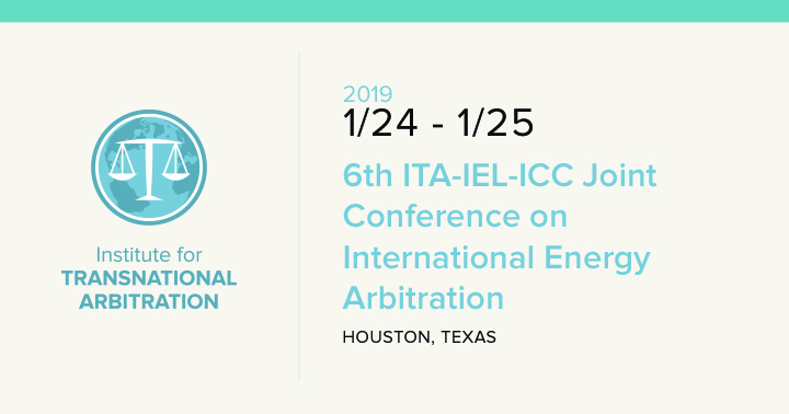 A Changing Landscape for International Energy Arbitration: A Report from the 6th Annual ITA-ICC-IEL Joint Conference A Changing Landscape for International Energy Arbitration: A Report from the 6th Annual ITA-ICC-IEL Joint Conference