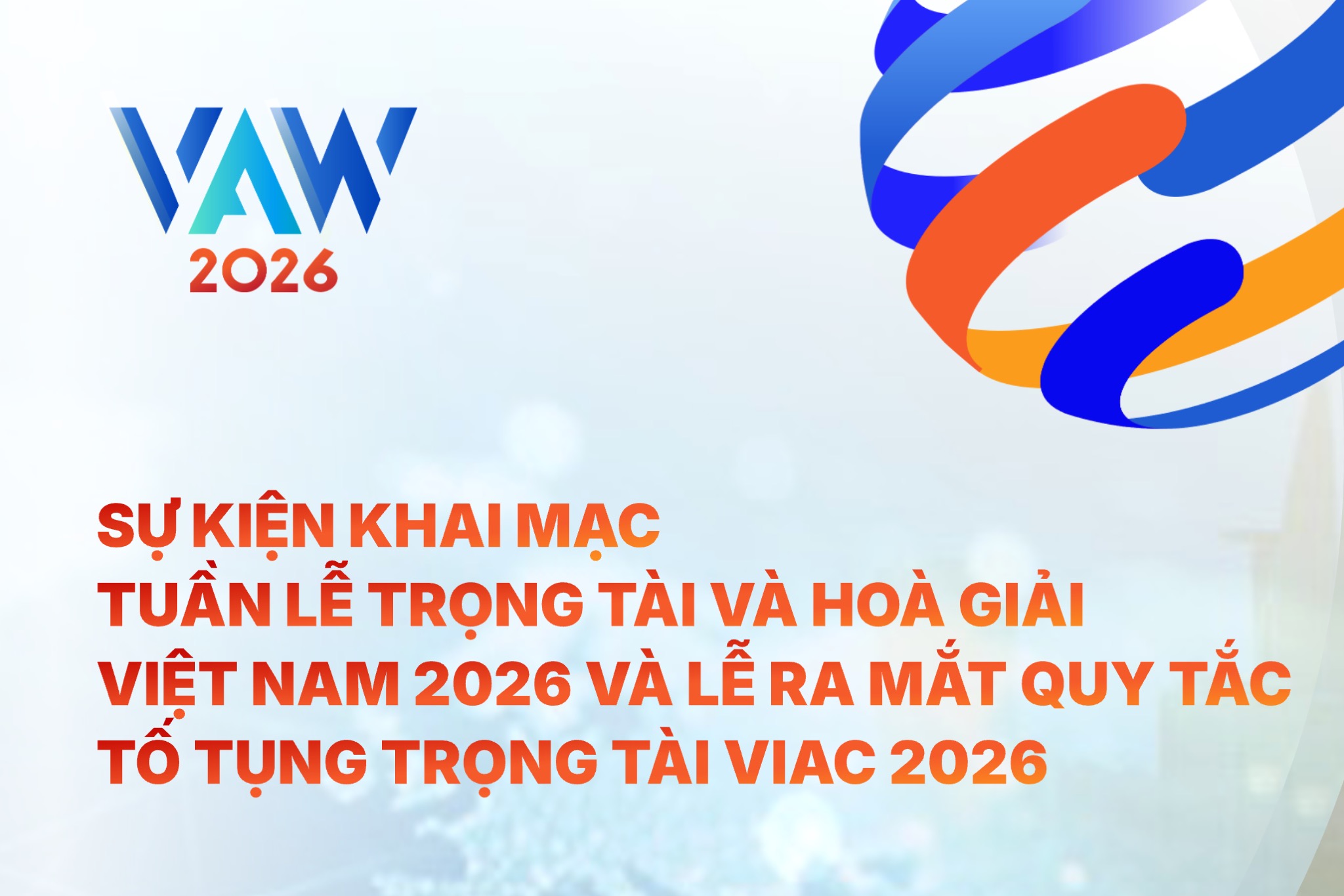  VAW 2026 | Khai mạc Tuần lễ Trọng tài & Hoà giải Việt Nam 2026 & Lễ ra mắt Quy tắc tố tụng trọng tài VIAC 2026 