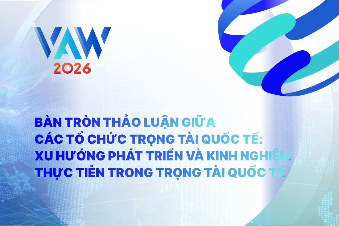 VAW 2026 | Bàn tròn thảo luận giữa các tổ chức trọng tài quốc tế: Xu hướng phát triển và kinh nghiệm thực tiễn trong trọng tài quốc tế