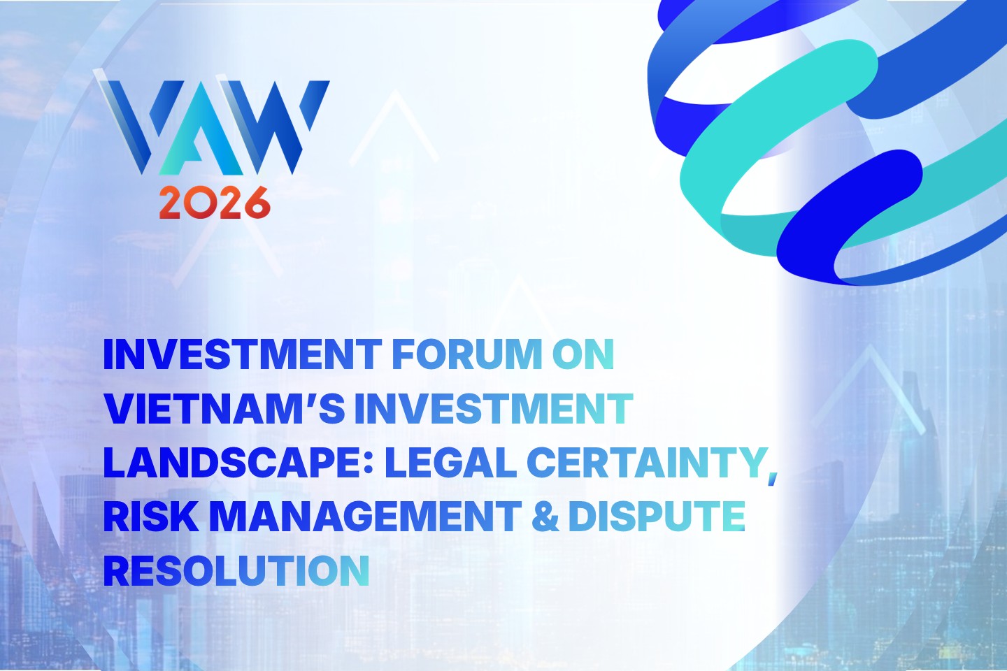VAW 2026 |  Investment Forum on Vietnam’s Investment Landscape: Legal Certainty, Risk Management & Dispute Resolution