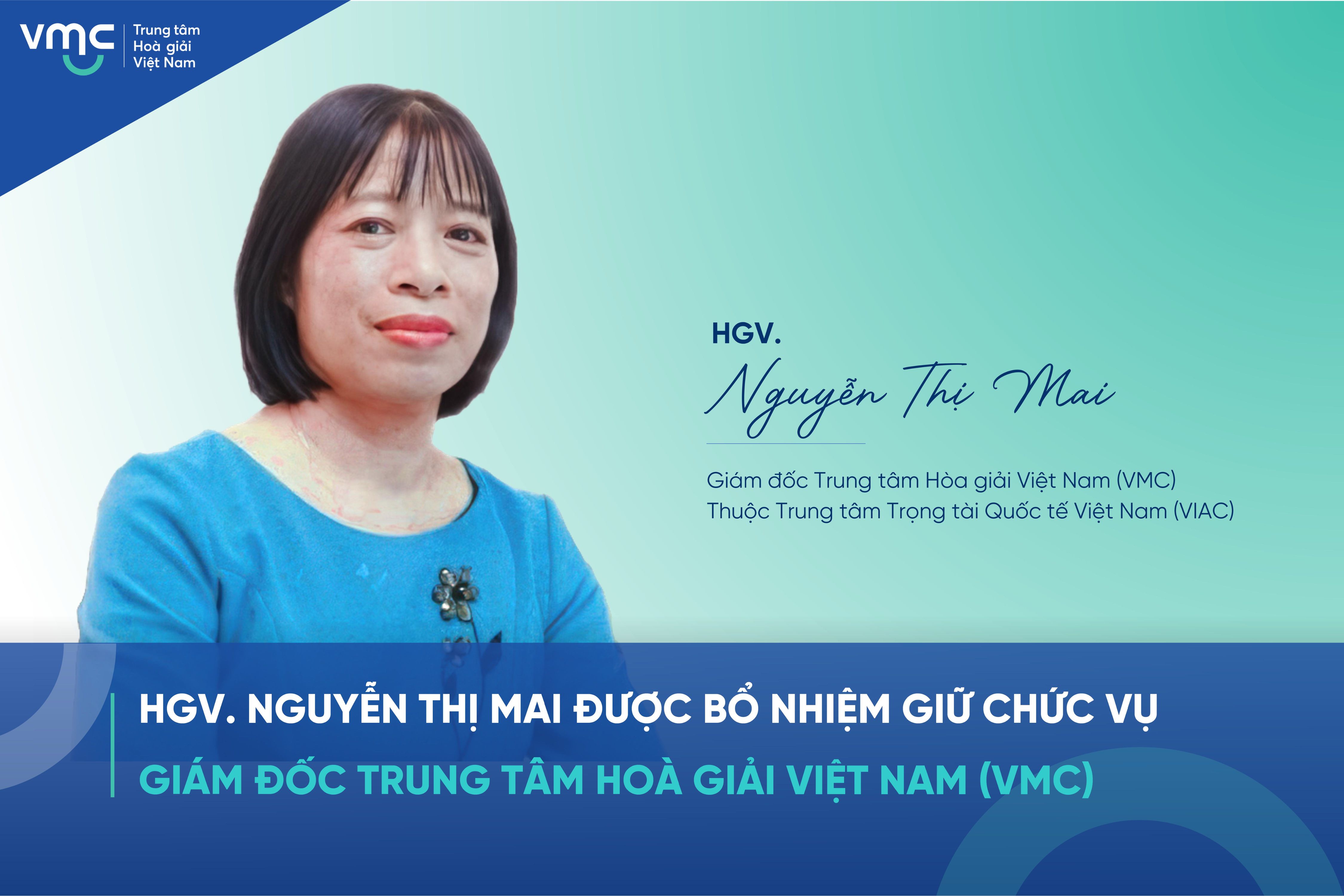 HGV. Nguyễn Thị Mai được bổ nhiệm giữ chức vụ Giám đốc Trung tâm Hòa giải Việt Nam (VMC)