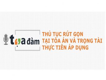 [Hà Nội - Tp.HCM] Tọa đàm Thủ tục rút gọn tại tòa án và trọng tài - Thực tiễn áp dụng