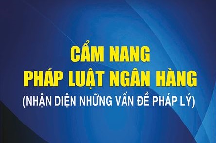 Cẩm nang pháp luật ngân hàng: Nhận diện những vấn đề pháp lý 